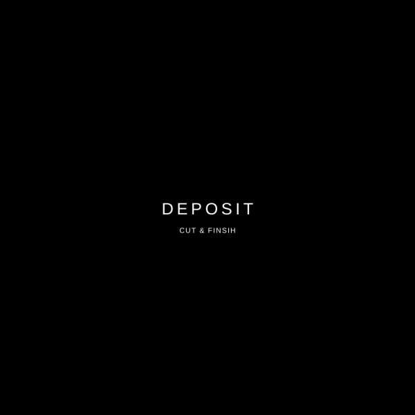 Cut & Finish Deposit